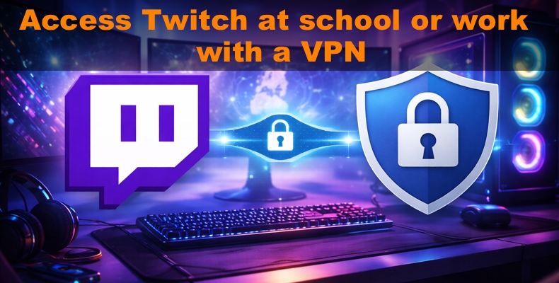 Dostęp do Twitch w szkole lub pracy za pomocą VPN